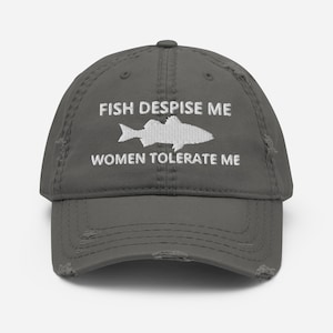 Fish Despise Me - Women Tolerate Me - Embroidered Distressed Hat Gift For Fishing Lovers, Fishing Lovers Gift, Funny Cap Distressed Dad Hat