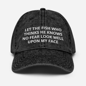 Let The Fish Who Thinks He Knows No Fear Look Well Upon My Face - Embroidered Vintage Cotton Twill Cap Gift For Fishing Lovers