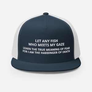 Let any fish Who meets my gaze Learn the true meaning of fear For I am the harbinger of death Classic Trucker Cap, Fishing Lovers Gift Hat