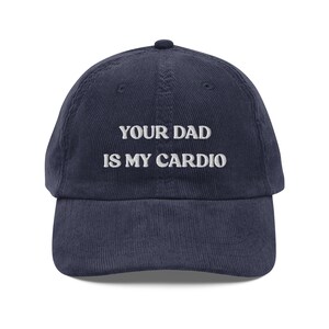 Your Dad Is My Cardio Hat, Funny Gift, Funny Hat, Meme Funny Gift, Adult Humor, Sarcasm, Joke Gag, Gag Gift Embroidered Vintage Corduroy Cap