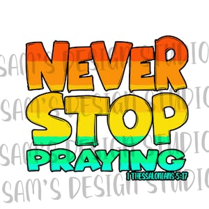 Never Stop Praying PNG , Sublimation Downloads , Sublimation Designs ...
