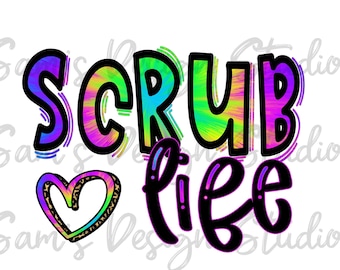 Scrub Life PNG , Sublimation Designs Downloads  , Tie Dye , Digital Download