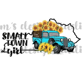 Small Town Girl KY PNG , Digital Download , Sublimation Designs Downloads , Sunflowers , Vintage Truck , Instant Download