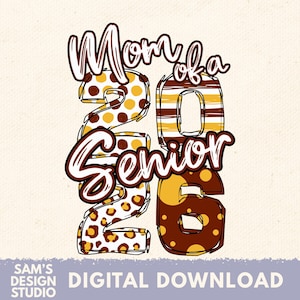 May include: Digital download graphic with the text "Mom of a Senior 2026". The numbers and letters are in brown, yellow, and white with various patterns. The bottom of the image has the text "Sam's Design Studio" and "Digital Download".
