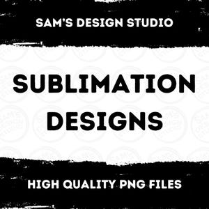 May include: Black and white graphic design with the text "SAM'S DESIGN STUDIO", "SUBLIMATION DESIGNS", and "HIGH QUALITY PNG FILES".