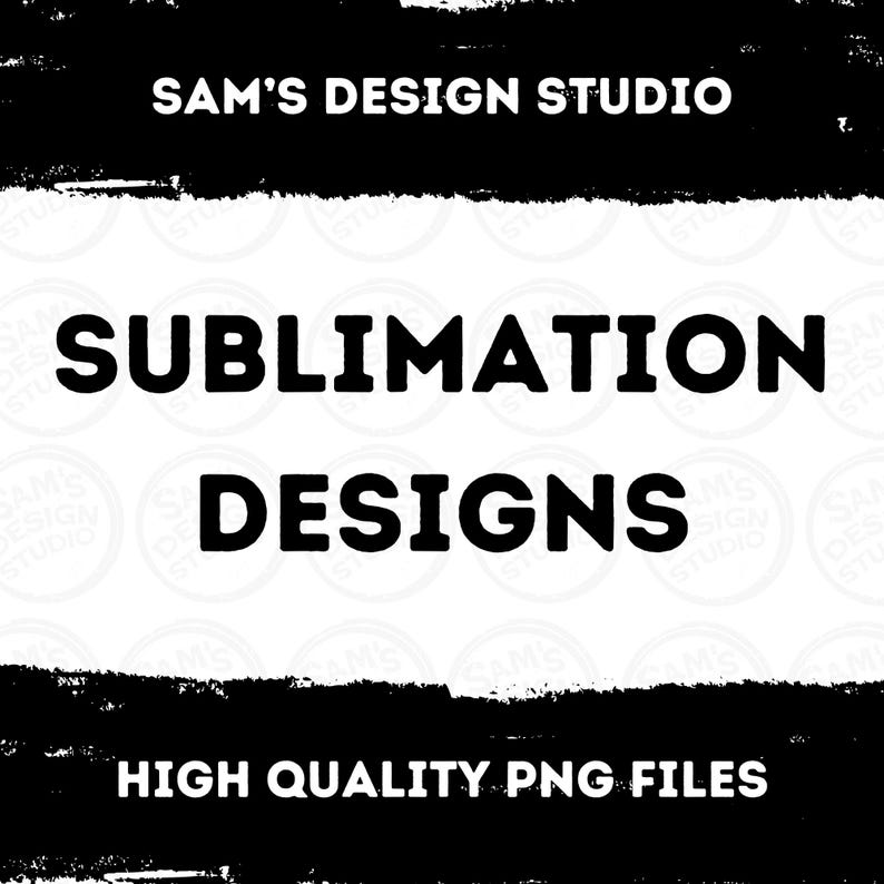 May include: Black and white graphic design with the text "SAM'S DESIGN STUDIO", "SUBLIMATION DESIGNS", and "HIGH QUALITY PNG FILES".