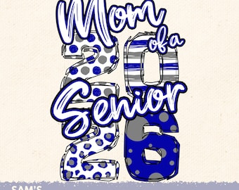 May include: Digital download graphic with the text "Mom of a Senior 2026" in blue and white. The numbers and letters have various patterns, including polka dots and stripes. The design includes the text "DIGITAL DOWNLOAD" and "SAM'S DESIGN STUDIO".
