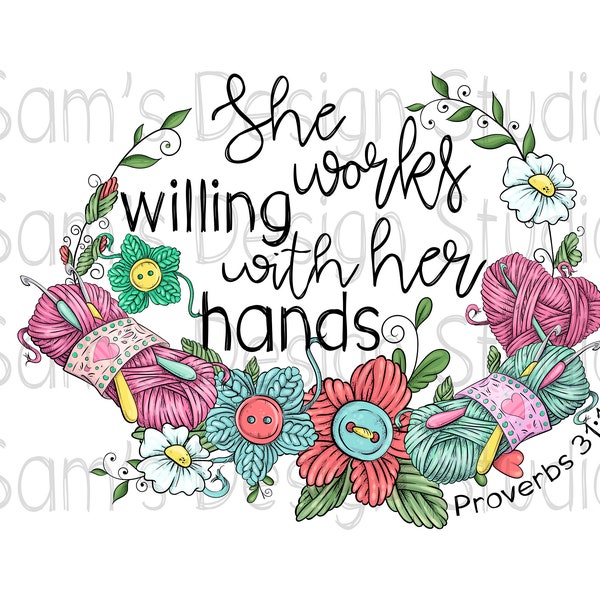 Proverbs 31 13 PNG , Bible Verse Sublimation Designs Downloads, She Works Willing with Her Hands Sublimation PNG