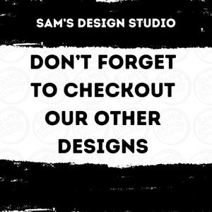 May include: Black and white graphic design with the text "Don't forget to checkout our other designs" and "Sam's Design Studio" in a white rectangle with a black background.