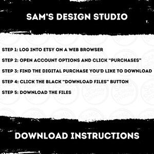 May include: Black and white text on a white background with a black border. The text reads "SAM'S DESIGN STUDIO" and "DOWNLOAD INSTRUCTIONS". The text also includes a list of five steps for downloading digital purchases from Etsy.