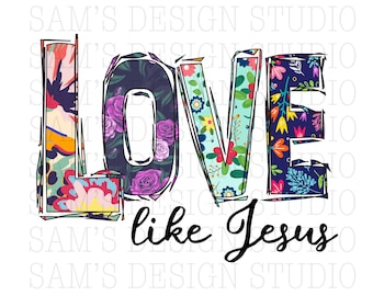 Love like Jesus PNG , Jesus Sublimation Downloads , Sublimation Designs Downloads , Christian PNG Files for Sublimate