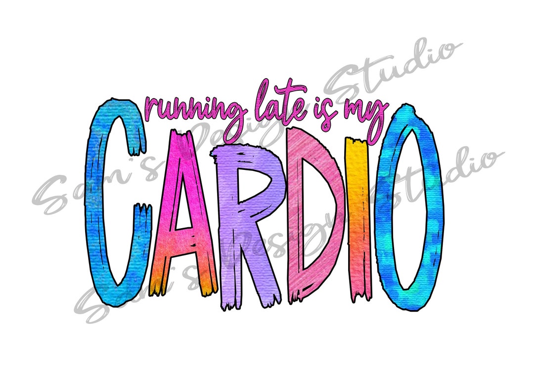 Running Late is My Cardio PNG , Fitness , Workout , Sublimation Designs