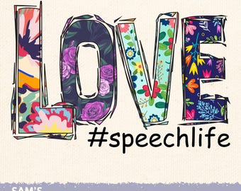 Speech Therapist PNG / Love Speech Life Floral Sublimation Design for SLP T-Shirts / Digital Download