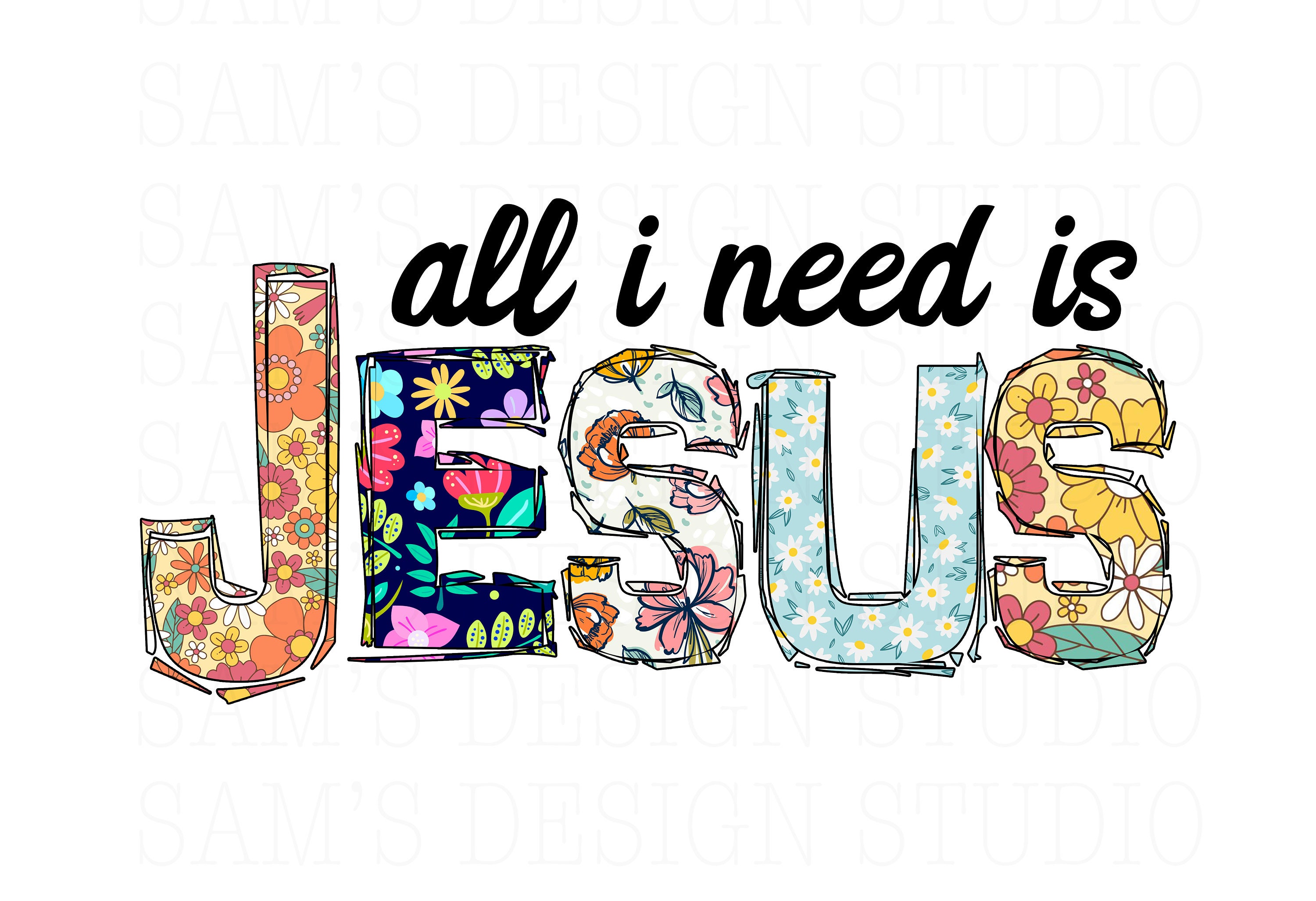 All I Need is Jesus Sublimation Designs Downloads Jesus PNG | Etsy