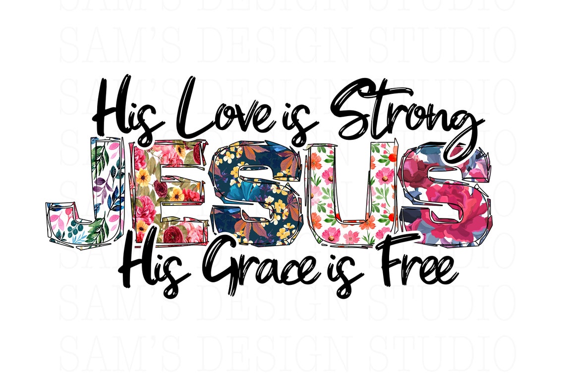 His Love is Strong PNG His Grace is Free Sublimation Designs | Etsy
