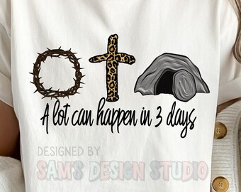 Christian png , A lot can happen in three days , Easter , Faith Based , Jesus , Sublimation Designs