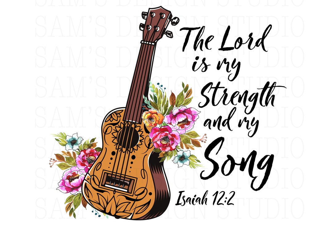 The Lord is My Song PNG , the Lord is My Strength Sublimation Designs ...