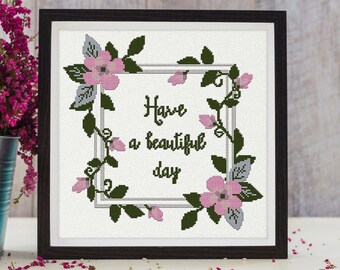 Have a beautiful day quote cross stitch pattern PDF with a floral border: easy flower xstitch chart for embroidery picture