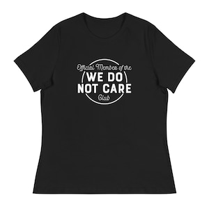 Official Member of the We Do Not Care Club T-shirt