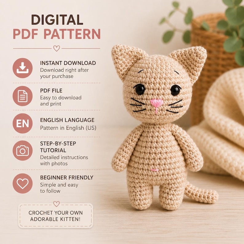 May include: A digital PDF pattern for a crocheted kitten. The text reads: DIGITAL PDF PATTERN, INSTANT DOWNLOAD, PDF FILE, EN ENGLISH LANGUAGE, STEP-BY-STEP TUTORIAL, BEGINNER FRIENDLY, CROCHET YOUR OWN ADORABLE KITTEN. The kitten is light tan.