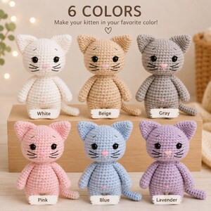 May include: Six crocheted kitten figurines in white, beige, gray, pink, blue, and lavender. Each cat has black eyes, a pink nose, and stitched whiskers. The text 6 COLORS Make your kitten in your favorite color! appears above the kittens.