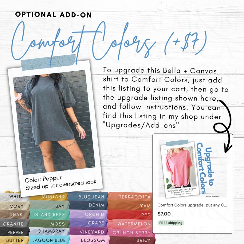 May include: A graphic showing the color options for a Bella + Canvas shirt. The shirt is shown in a dark gray color. The color options are shown in a grid with the names of the colors listed below each color swatch. The text "Comfort Colors (+$7)" is at the top of the graphic. The text "Upgrade to Comfort Colors" is in a box on the right side of the graphic. The text "Comfort Colors upgrade, put any C... $7.00 FREE shipping" is below the box.
