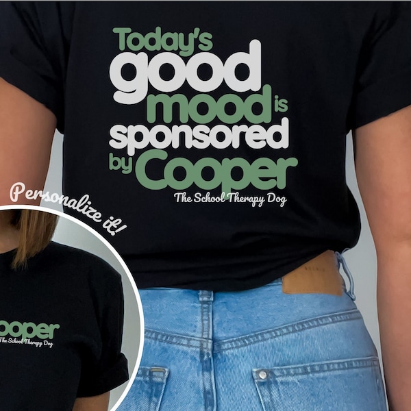 Therapy Dog, Facility, School Therapy Custom T-shirt, Today's Good Mood, personalized with your dog's name and title, gift for dog handler