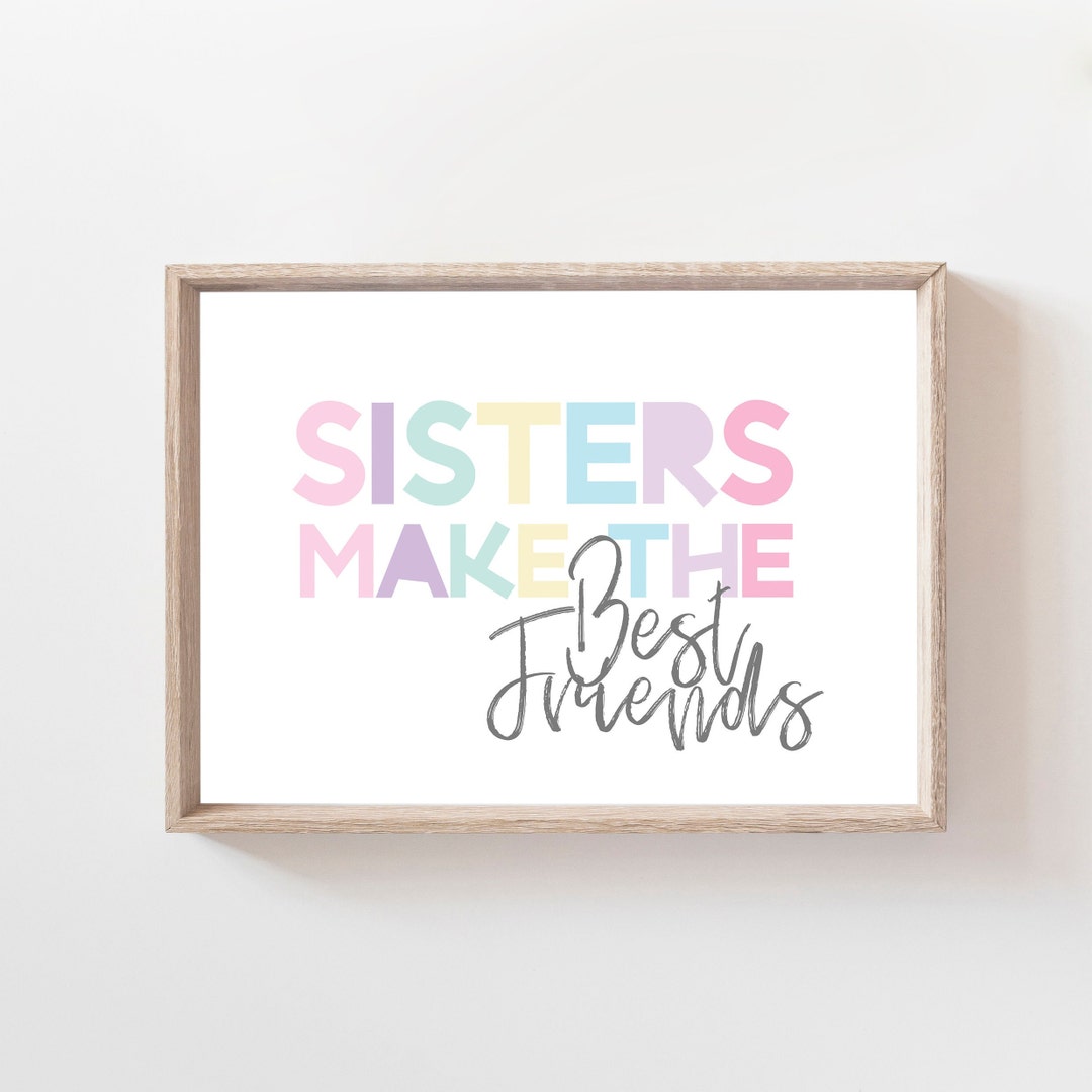 Sisters Make the Best Friends Print, Sister Prints, Sister Wall Art ...