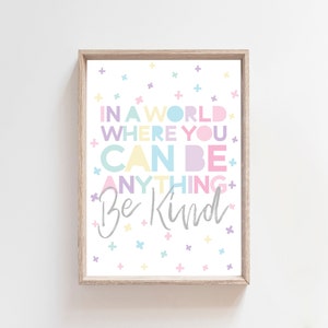 In A World Where You Can Be Anything Be Kind Print, Playroom Prints, Be Kind Print, Nursery Prints, Girls Wall Art, Girls Bedroom, Pastel