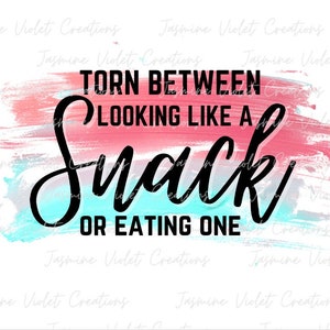 Torn between looking like a snack or eating one - Digital Image - Images - PNG File - instant download - Mama - Mother - Mommy Shirts