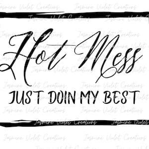 May include: Black and white graphic text design with a black square border. The text reads "Hot Mess Just Doin My Best".