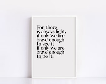 May include: Black and white typography print with the quote "For there is always light, if only we are brave enough to see it if only we are brave enough to be it." by Amanda Gorman.