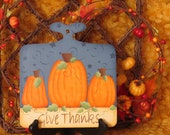 Give Thanks Plaque with Pumpkins, Handpainted Wood, Fall Home Decor, Decorative Tole Painting