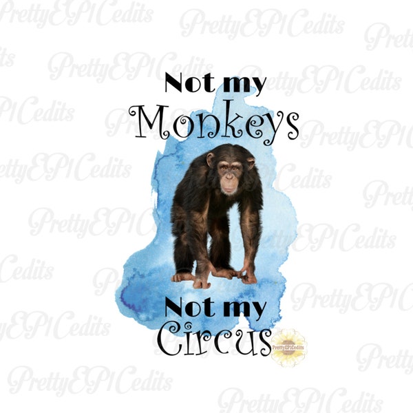 Not my monkeys, not my circus, monkey, sunflowers,  printable digital image, PNG, JPG