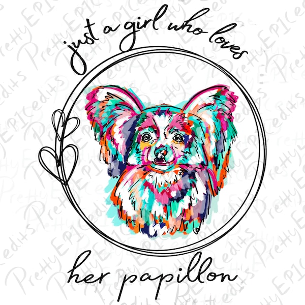 Just a girl who loves her papillon, sublimation designs, digital download,PNG, JPG.