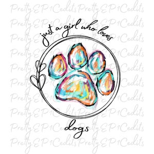 Just a girl who loves dogs, sublimation designs, digital download,PNG, JPG.