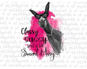 May include: A graphic featuring a donkey wearing glasses and a pearl necklace, set against a pink watercolor splash. The text reads "Classy, Sassy, and a bit Smart Assy."