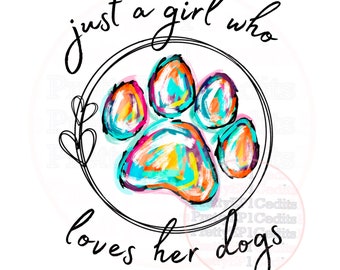 Just a girl who loves her dogs, sublimation designs, digital download,PNG
