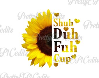 Könnte beinhalten: Eine gelbe Sonnenblume mit brauner Mitte. Die Sonnenblume ist teilweise verdeckt von Text, der "Shuh Duh Fuh Cup" mit Herzen zwischen den Wörtern lautet.