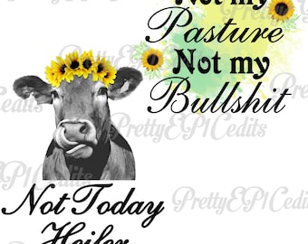 Puede incluir: Una imagen en blanco y negro de una vaca con una corona de girasoles. La vaca está sacando la lengua. El texto "Not Today Heifer" está debajo de la vaca. El texto "Not my Pasture Not my Bullshit" está encima de la vaca.