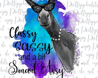 May include: A watercolor background with a donkey wearing glasses and a pearl necklace. The donkey is looking at the viewer. The text "Classy Sassy and a bit Smart Assy" is written in black and white letters on the image.