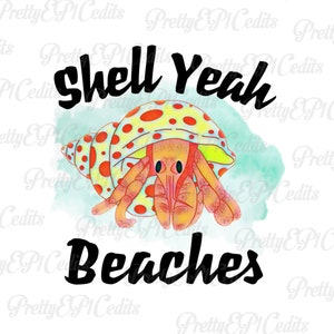 May include: A colorful illustration features a hermit crab in a shell with the words "Shell Yeah Beaches" in black text. The crab is orange and yellow, set against a teal watercolor background.