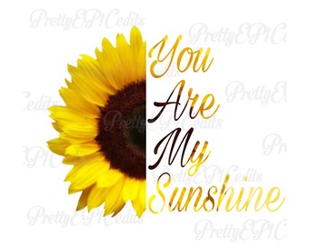 Sunflower quote,you are my sunshine, half sunflower,digital download, clip art, PNG, JPG