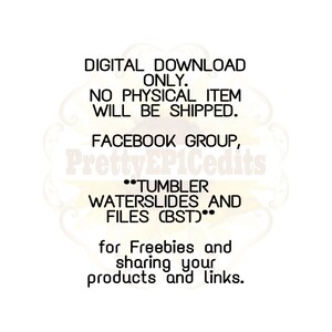 May include: Digital download only. No physical item will be shipped. Facebook group, PrettyEP1Cedits. Tumbler waterslides and files (BST) for freebies and sharing your products and links.