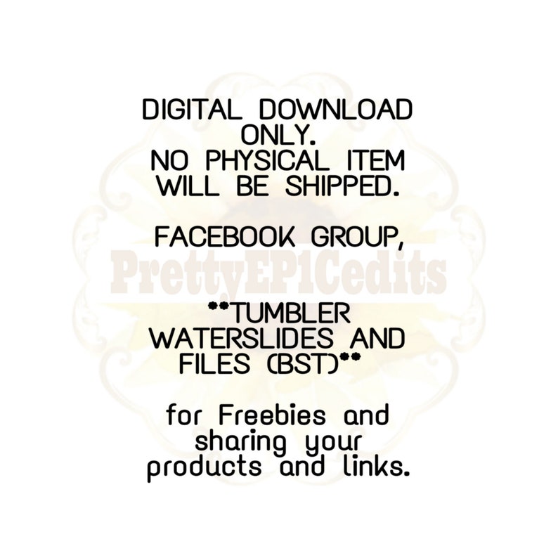 May include: Digital download only. No physical item will be shipped. Facebook group, PrettyEP1Cedits. Tumbler waterslides and files (BST) for freebies and sharing your products and links.