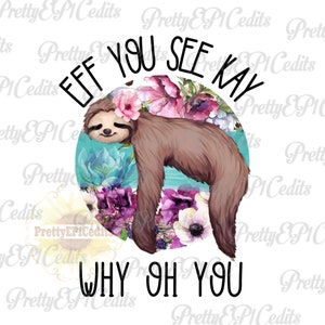 以下が含まれることがあります： ターコイズブルーの背景に、花冠をかぶったナマケモノが花に囲まれている水彩画のイラスト。黒い文字で「EFF YOU SEE KAY WHY OH YOU」と書かれています。