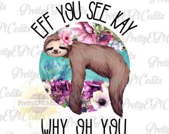 Sloth and flowers, eff you see kay, sloth design, digital download, clip art,  PNG, JPG.
