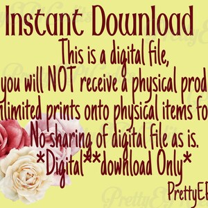 May include: A yellow background with a red text overlay that reads "Instant Download This is a digital file, you will NOT receive a physical product. Unlimited prints onto physical items for sale. No sharing of digital file as is. *Digital download Only* PrettyEPICedits". The text is surrounded by three pink and white roses.