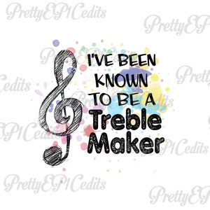 Puede incluir: Un fondo blanco con una clave de sol y el texto "I've Been Known To Be A Treble Maker." La clave de sol es negra y esbozada. El texto es negro con una salpicadura de acuarela de colores.