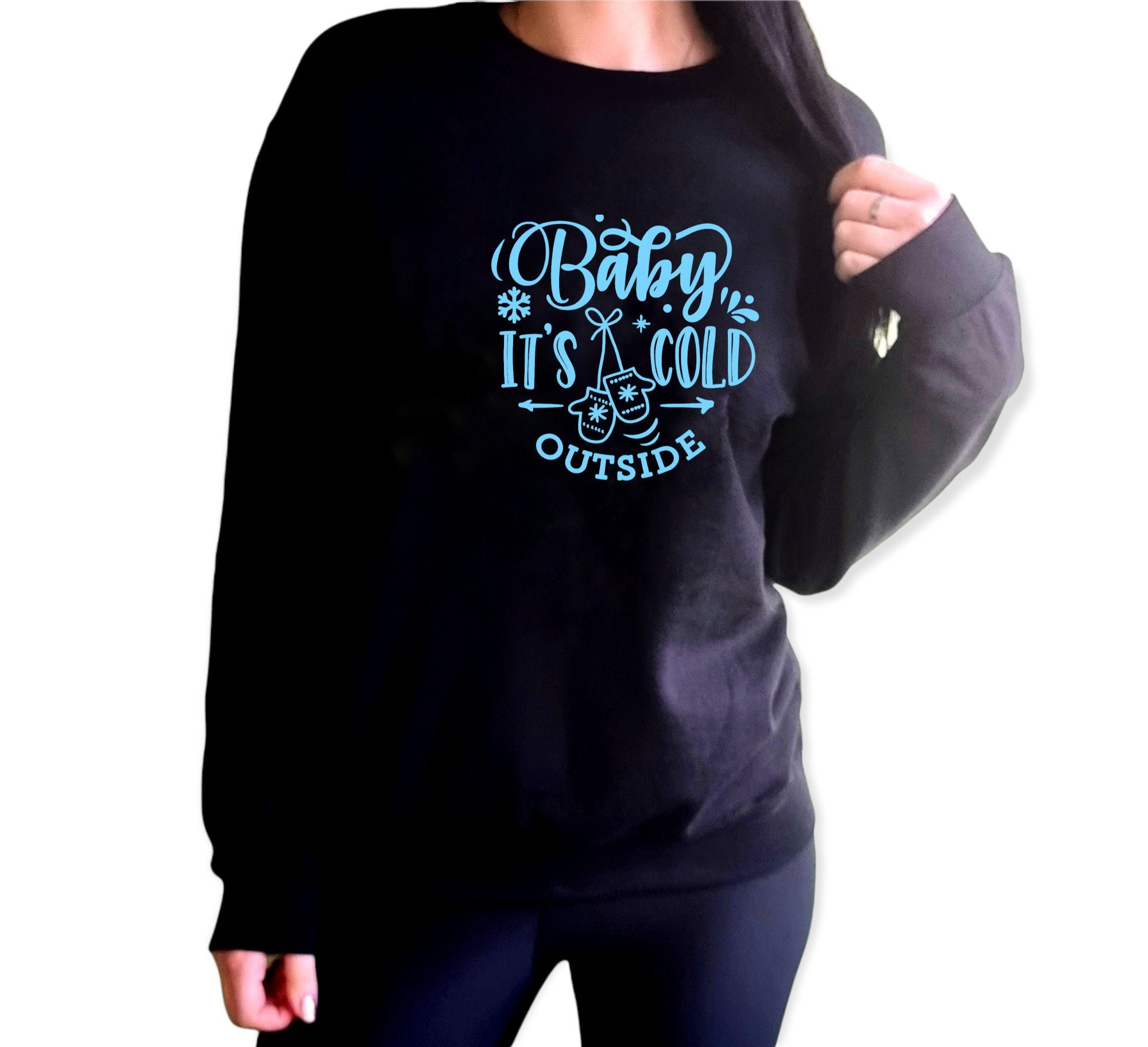 baby it's cold outside sweatshirt